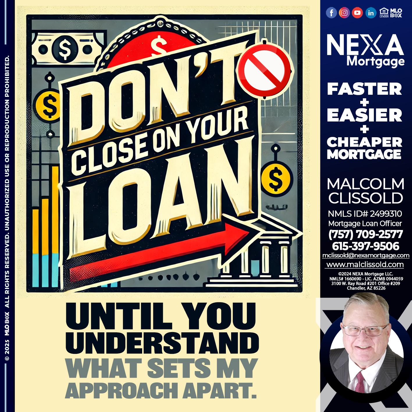 DONT CLOSE YOUR LOAN - Malcolm Clissold -Mortgage Loan Officer