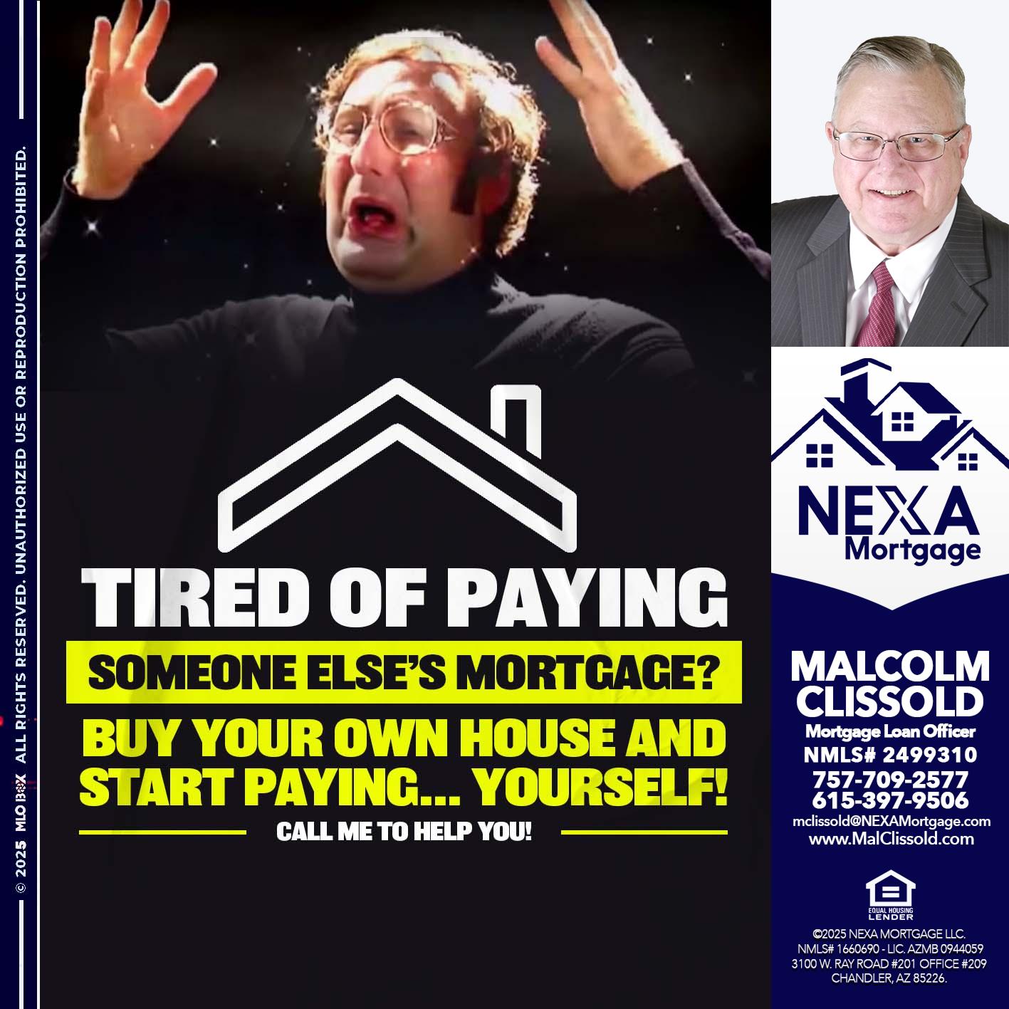 TIRED OF PAYING - Malcolm Clissold -Mortgage Loan Officer