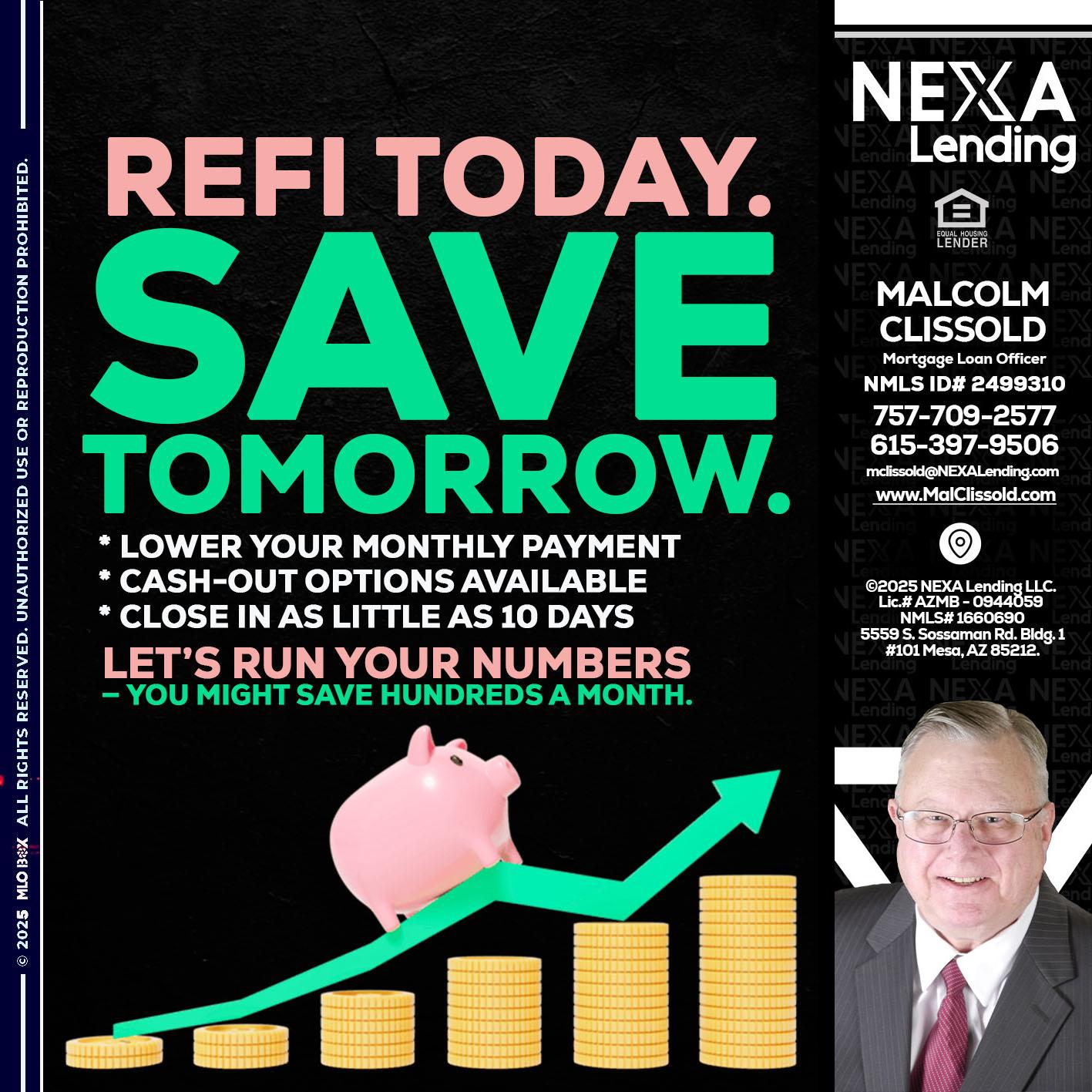 REFI TODAY SAVE TOMORROW - Malcolm Clissold -Mortgage Loan Officer